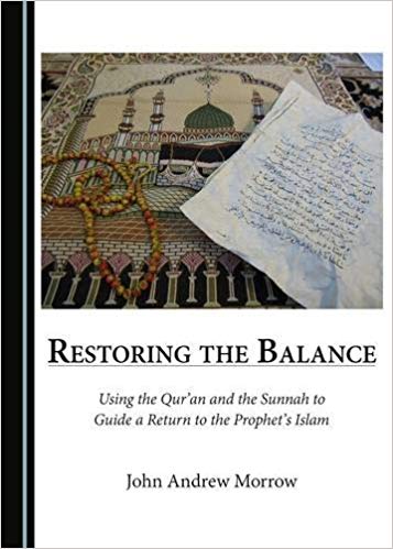 Restoring the Balance: Using the Qur'an and the Sunnah to Guide a Return to the Prophet's Islam
